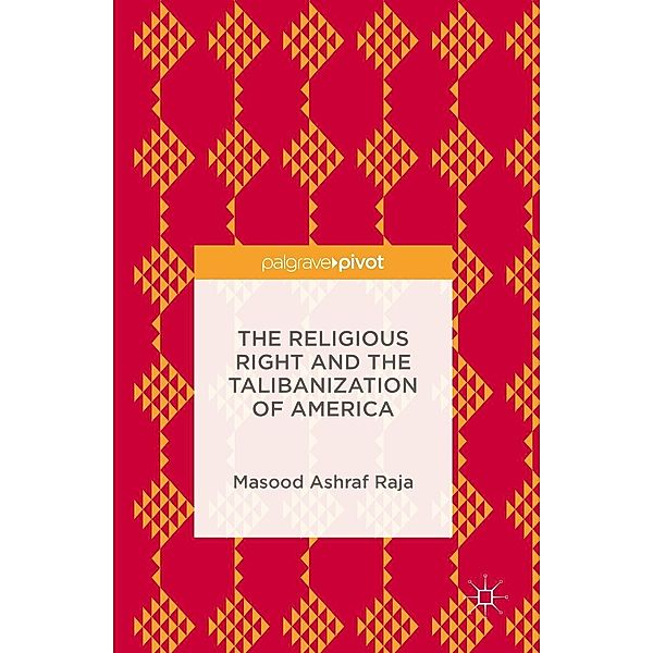 The Religious Right and the Talibanization of America, Masood Ashraf Raja