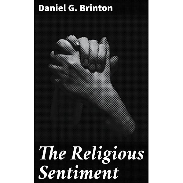 The Religious Sentiment, Daniel G. Brinton