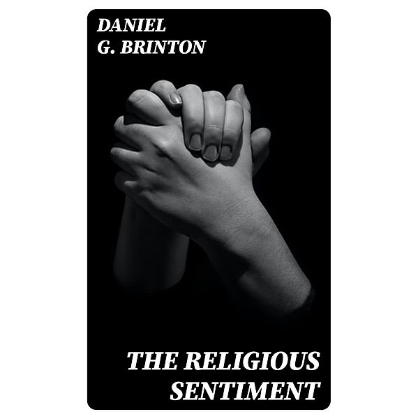 The Religious Sentiment, Daniel G. Brinton