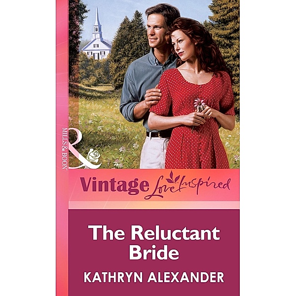The Reluctant Bride (Mills & Boon Vintage Love Inspired), Kathryn Alexander