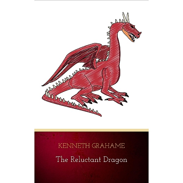 The Reluctant Dragon (Original Text only version): Classic literature short story, Kenneth Grahame