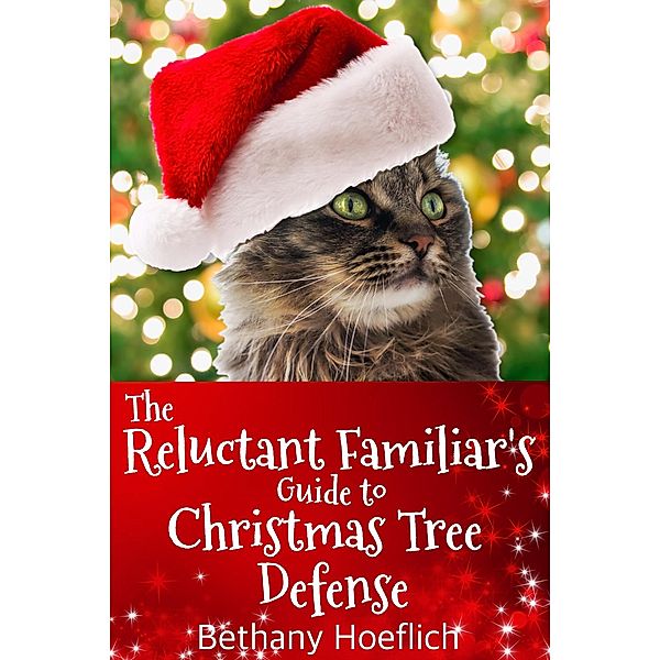 The Reluctant Familiar's Guide to Christmas Tree Defense, Bethany Hoeflich