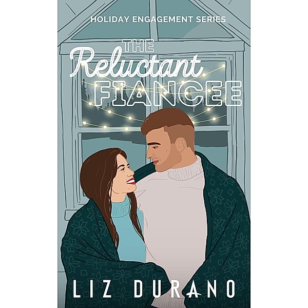 The Reluctant Fiancee (Holiday Engagement, #2) / Holiday Engagement, Liz Durano