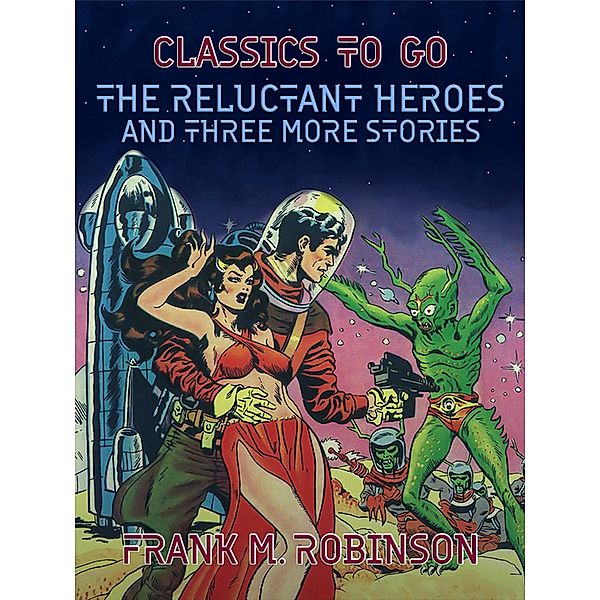 The Reluctant Heroes and Three More Stories, Frank M. Robinson