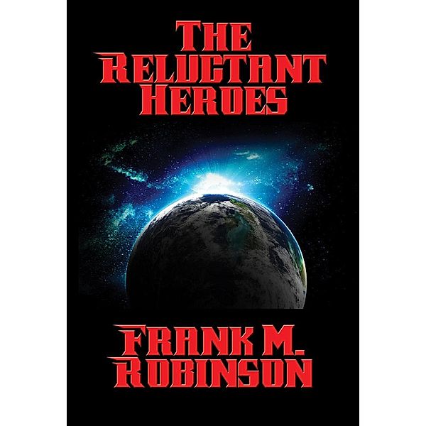 The Reluctant Heroes / Positronic Publishing, Frank M. Robinson