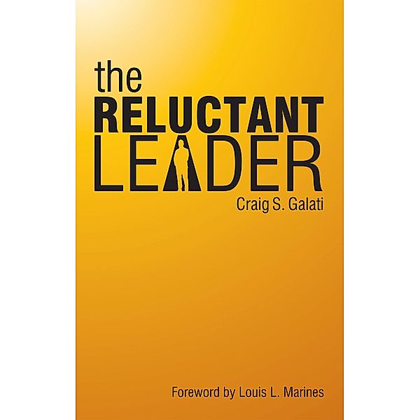 The Reluctant Leader, Craig S. Galati