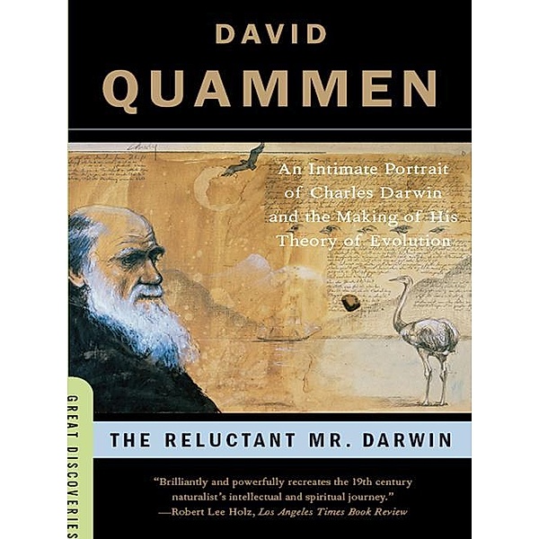 The Reluctant Mr. Darwin: An Intimate Portrait of Charles Darwin and the Making of His Theory of Evolution (Great Discoveries) / Great Discoveries Bd.0, David Quammen