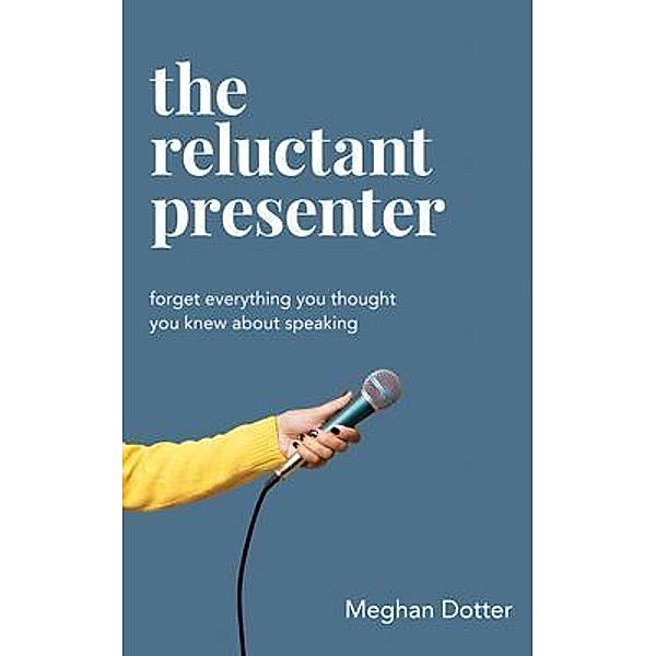 The Reluctant Presenter, Meghan Dotter
