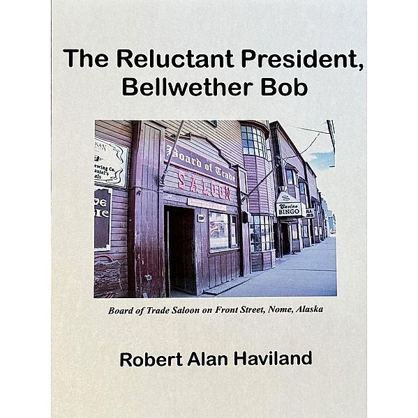 The Reluctant President, Bellwether Bob / Bellwether Bob, Robert Alan Haviland