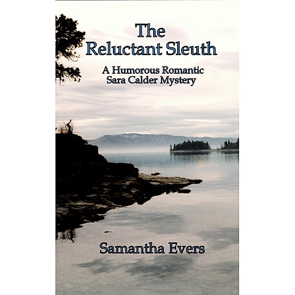 The Reluctant Sleuth (A Humorous, Romantic Sara Calder Mystery, #1) / A Humorous, Romantic Sara Calder Mystery, Samantha Evers