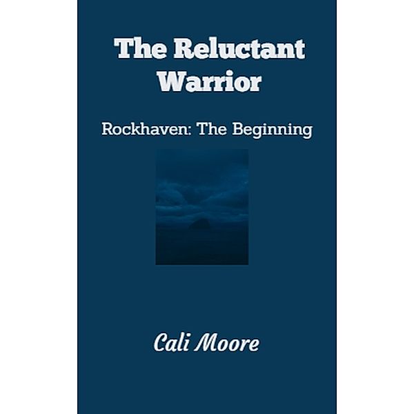 The Reluctant Warrior (Rockhaven Trilogy, #1) / Rockhaven Trilogy, Cali Moore