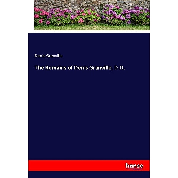 The Remains of Denis Granville, D.D., Denis Grenville