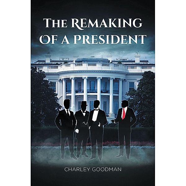 The Remaking Of A President, Charley Goodman