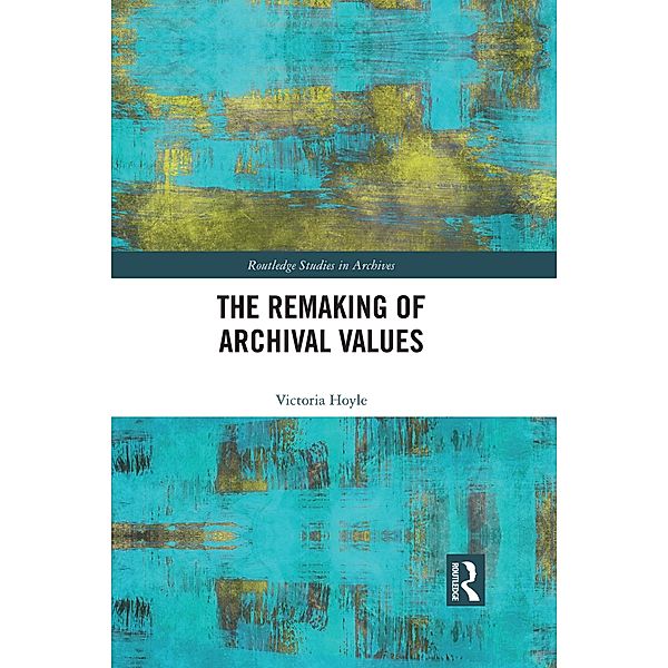 The Remaking of Archival Values, Victoria Hoyle