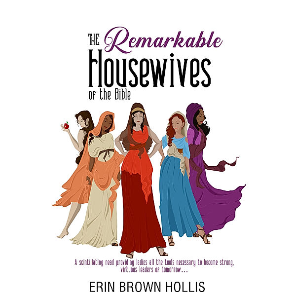 The Remarkable Housewives of the Bible, Erin Brown Hollis