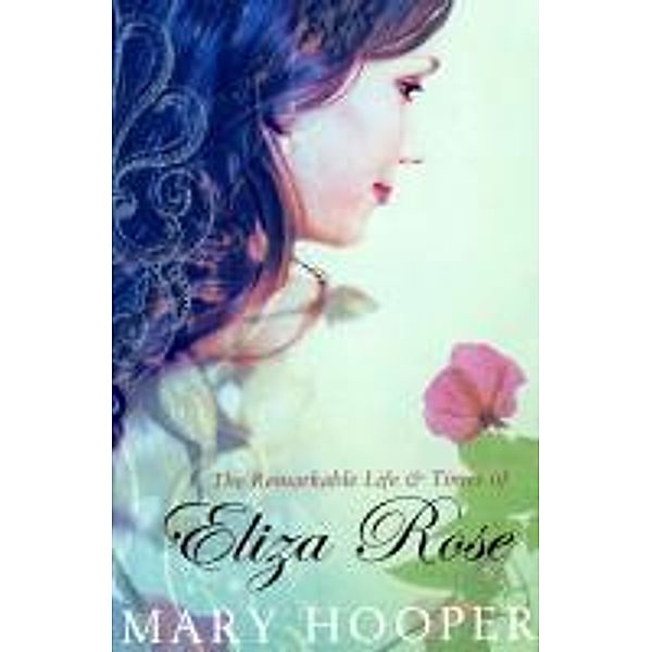 The Remarkable Life and Times of Eliza Rose, Mary Hooper