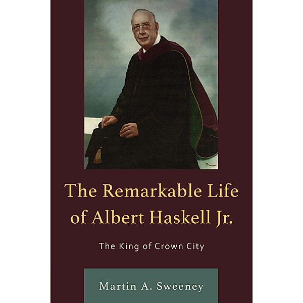 The Remarkable Life of Albert Haskell, Jr., Martin A. Sweeney