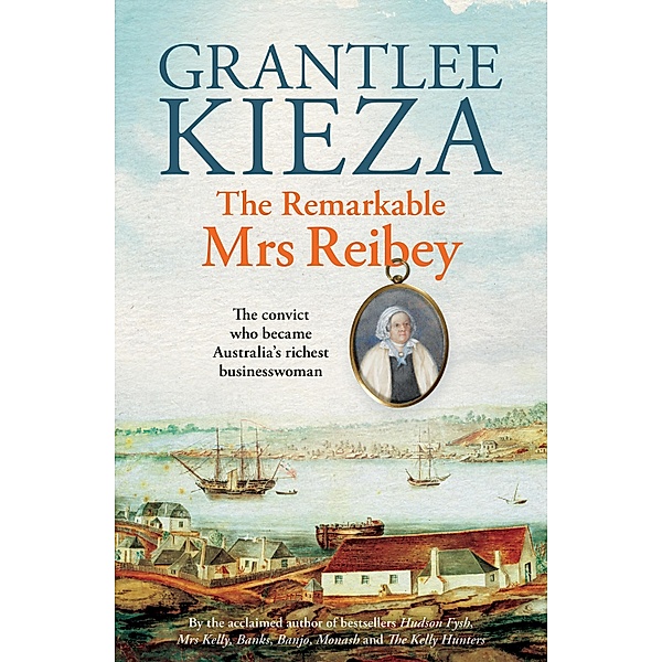 The Remarkable Mrs Reibey, Grantlee Kieza
