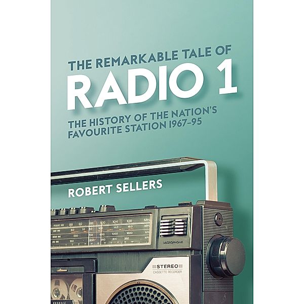 The Remarkable Tale of Radio 1, Robert Sellers