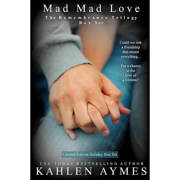 The Remembrance Trilogy: Mad Mad Love ~ The Remembrance Trilogy: Complete Box Set Holiday Edition, Kahlen Aymes