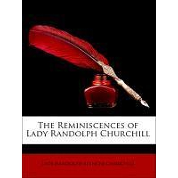 The Reminiscences of Lady Randolph Churchill, Lady Randolph Spencer Churchill