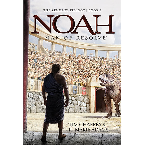 The Remnant Triology: Noah: Man of Resolve, Tim Chaffey, K. Marie Adams