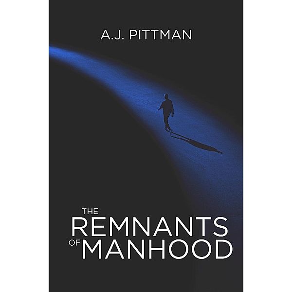The Remnants of Manhood, A. J. Pittman