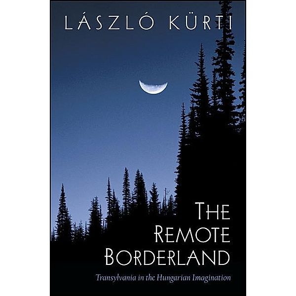 The Remote Borderland / SUNY series in National Identities, Laszlo Kurti