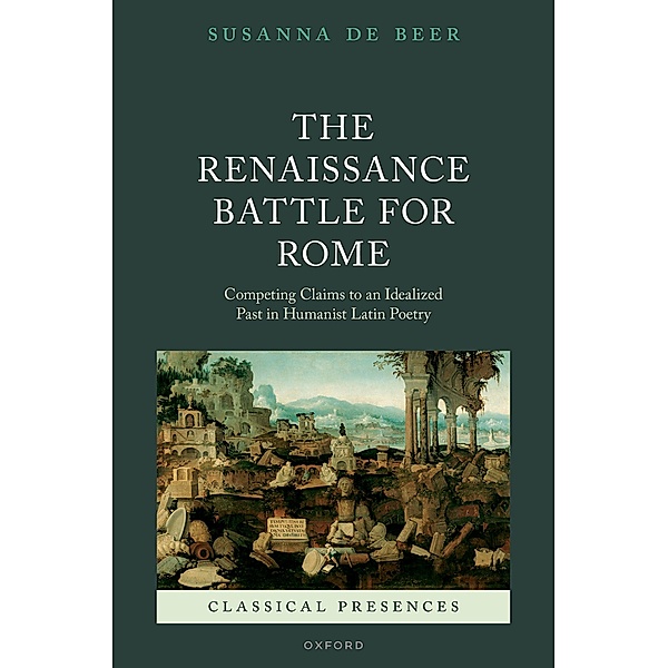 The Renaissance Battle for Rome / Classical Presences, Susanna De Beer