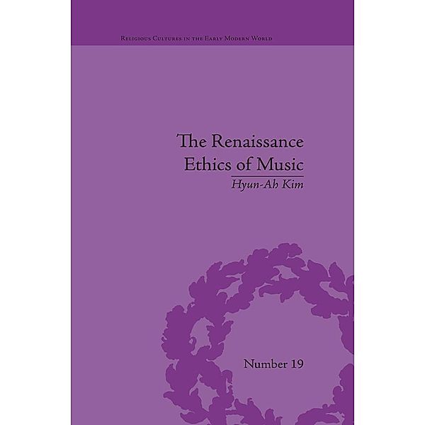 The Renaissance Ethics of Music / Religious Cultures in the Early Modern World, Hyun-Ah Kim