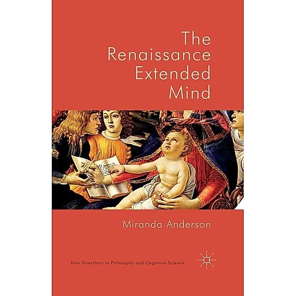 The Renaissance Extended Mind / New Directions in Philosophy and Cognitive Science, Miranda Anderson