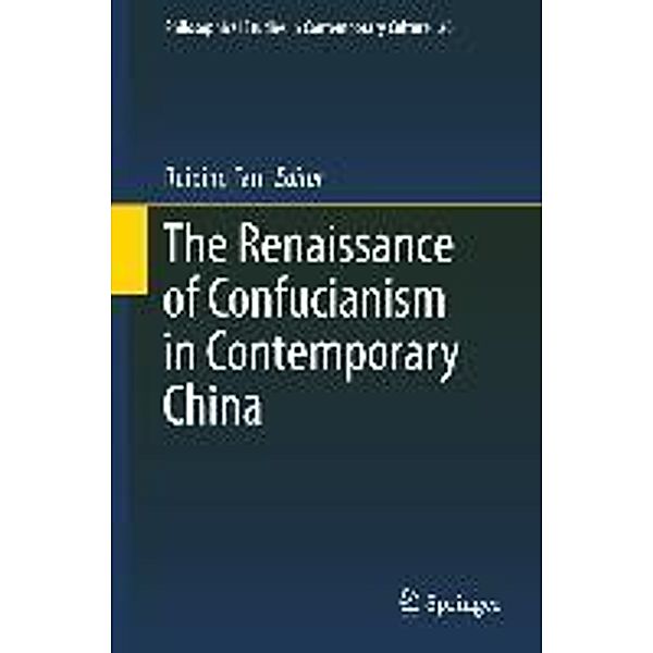 The Renaissance of Confucianism in Contemporary China / Philosophical Studies in Contemporary Culture Bd.20, 9789400715424
