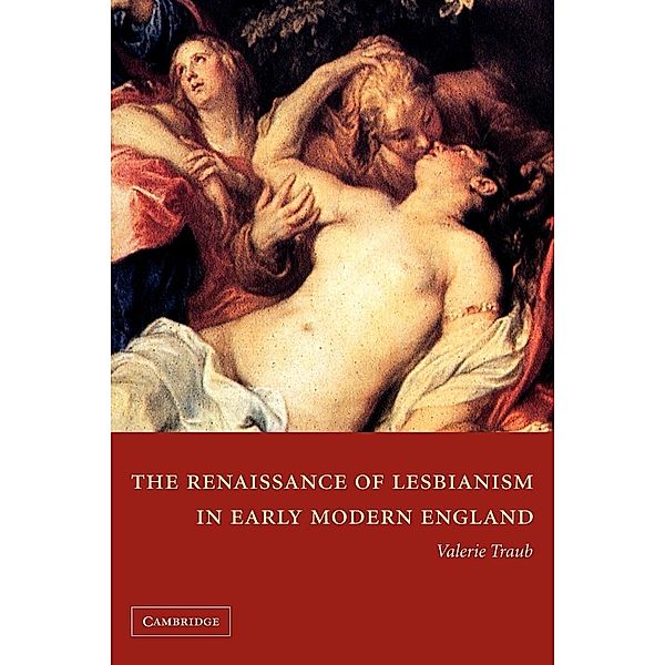 The Renaissance of Lesbianism in Early Modern England, Valerie Traub
