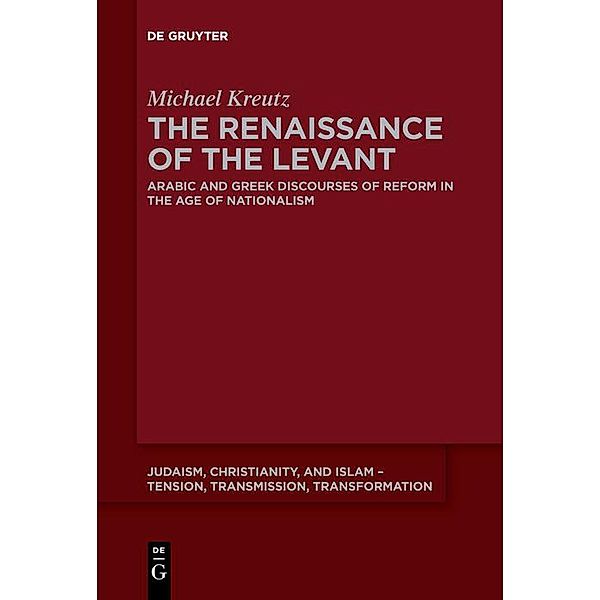 The Renaissance of the Levant / Judaism, Christianity, and Islam - Tension, Transmission, Transformation Bd.13, Michael Kreutz