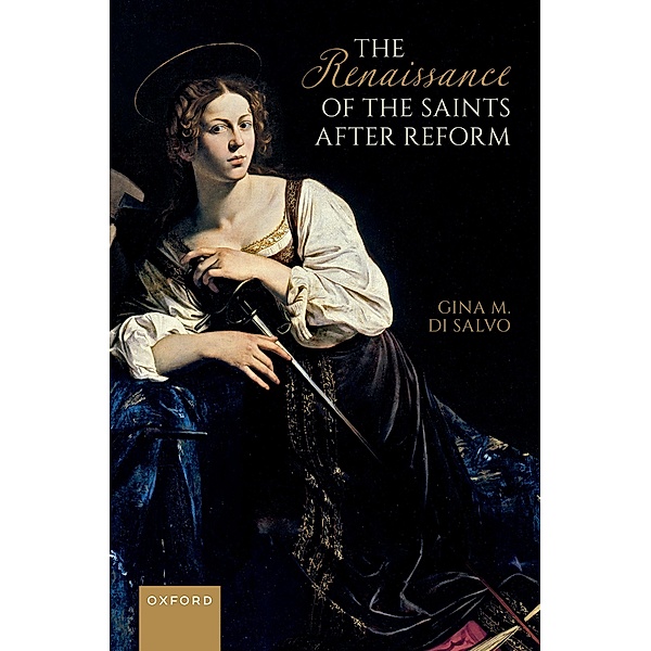 The Renaissance of the Saints After Reform, Gina M. Di Salvo