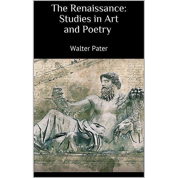 The Renaissance: Studies in Art and Poetry, Walter Pater
