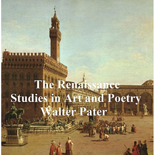 The Renaissance: Studies in Art and Poetry, Walter Pater