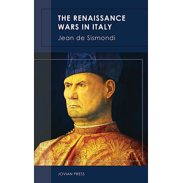 The Renaissance Wars in Italy, Jean De Sismondi