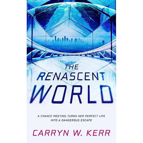The Renascent World / Finch Books, Carryn W. Kerr