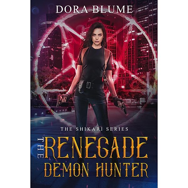 The Renegade Demon Hunter (The Shikari, #1) / The Shikari, Dora Blume