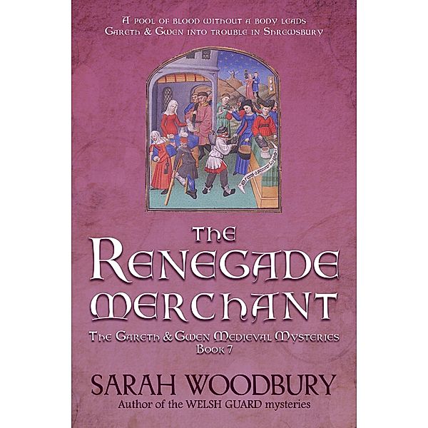 The Renegade Merchant (The Gareth & Gwen Medieval Mysteries, #7) / The Gareth & Gwen Medieval Mysteries, Sarah Woodbury