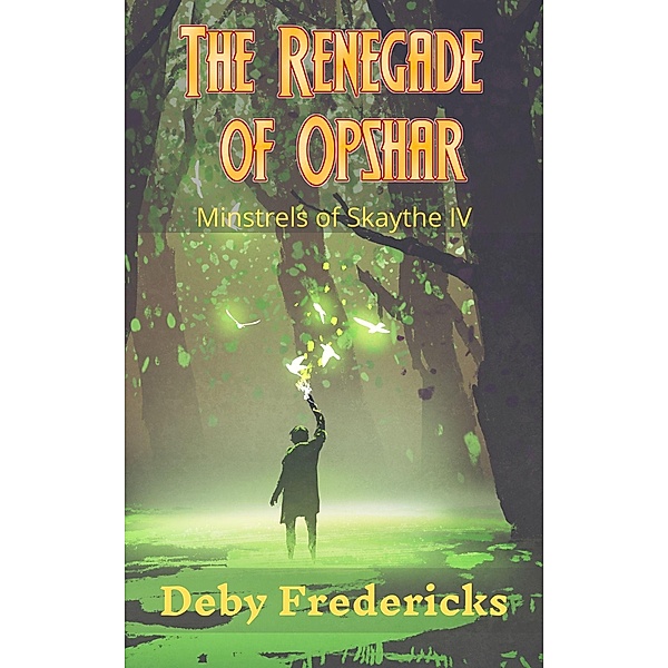 The Renegade of Opshar (Minstrels of Skaythe, #4) / Minstrels of Skaythe, Deby Fredericks