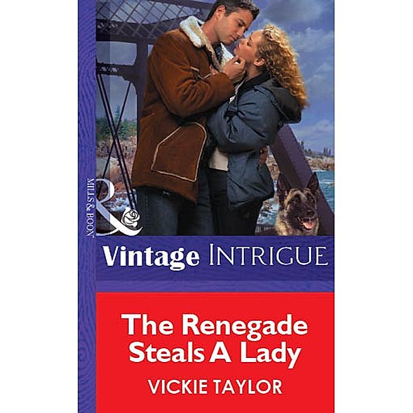 The Renegade Steals A Lady (Mills & Boon Vintage Intrigue) / Mills & Boon Vintage Intrigue, Vickie Taylor
