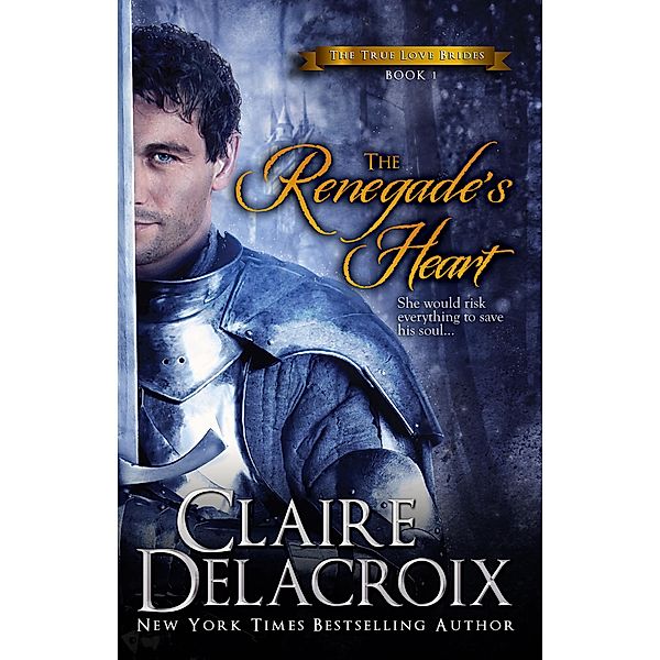 The Renegade's Heart (The True Love Brides, #1) / The True Love Brides, Claire Delacroix