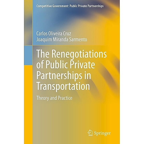The Renegotiations of Public Private Partnerships in Transportation / Competitive Government: Public Private Partnerships, Carlos Oliveira Cruz, Joaquim Miranda Sarmento