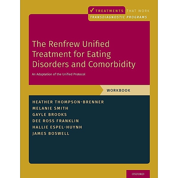 The Renfrew Unified Treatment for Eating Disorders and Comorbidity, Heather Thompson-Brenner, Melanie Smith, Gayle E. Brooks, Dee Ross Franklin, Hallie Espel-Huynh, James Boswell