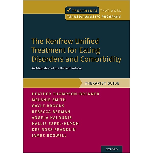 The Renfrew Unified Treatment for Eating Disorders and Comorbidity, Heather Thompson-Brenner, Melanie Smith, Gayle E. Brooks, Rebecca Berman, Angela Kaloudis, Hallie Espel-Huynh, Dee Ross Franklin, James Boswell