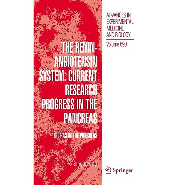 The Renin-Angiotensin System: Current Research Progress in The Pancreas / Advances in Experimental Medicine and Biology Bd.690, Po Sing Leung