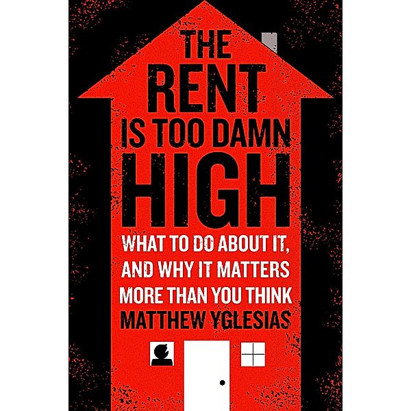 The Rent Is Too Damn High, Matthew Yglesias