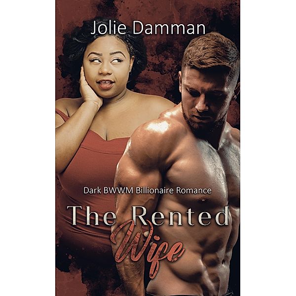 The Rented Wife - Dark BWWM Billionaire Romance (Greedy Alphas, #3) / Greedy Alphas, Jolie Damman